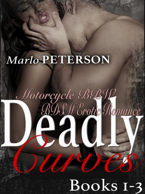 Cover of the book Deadly Curves #1-3: A Motorcycle BBW BDSM Erotic Romance by Marlo Peterson, Marlo Peterson