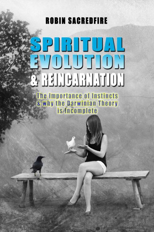 Cover of the book Spiritual Evolution and Reincarnation: The Importance of Instincts and why the Darwinian Theory is Incomplete by Robin Sacredfire, 22 Lions Bookstore