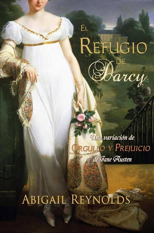 Cover of the book El Refugio De Darcy by Abigail Reynolds, White Soup Press