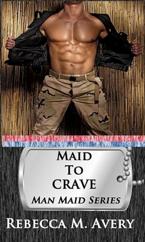 Cover of the book Maid to Crave by Rebecca M Avery, Rebecca M Avery Books