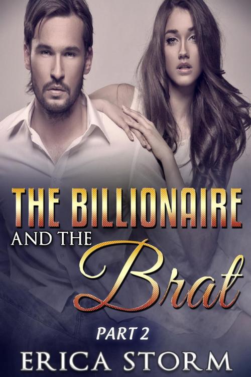 Cover of the book The Billionaire and the Brat Part 2 by Erica Storm, Erica Storm