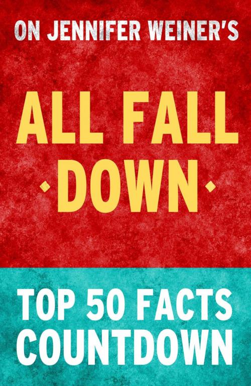 Cover of the book All Fall Down by Jennifer Weiner - Top 50 Facts Countdown by TOP 50 FACTS, Top 50 Facts Countdown