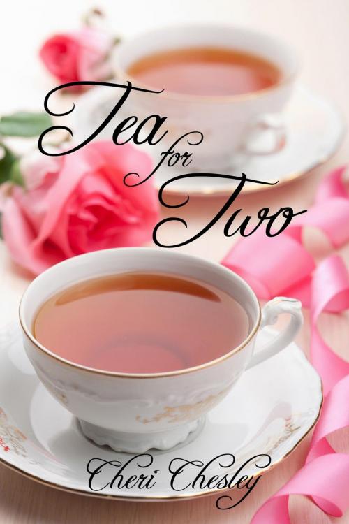 Cover of the book Tea for Two by Cheri Chesley, Chesley Books