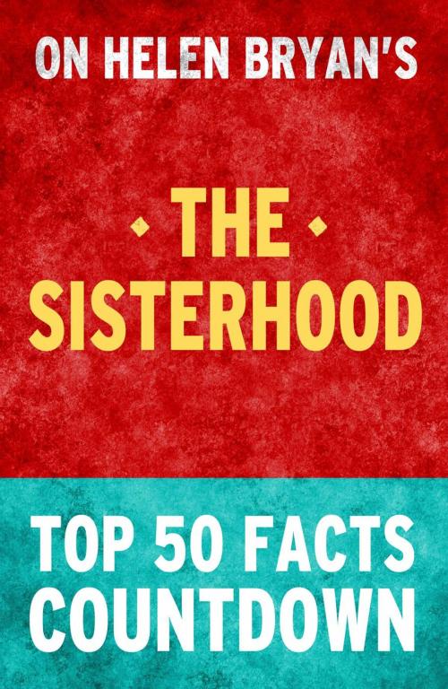 Cover of the book The Sisterhood - Top 50 Facts Countdown by TOP 50 FACTS, Top 50 Facts Countdown