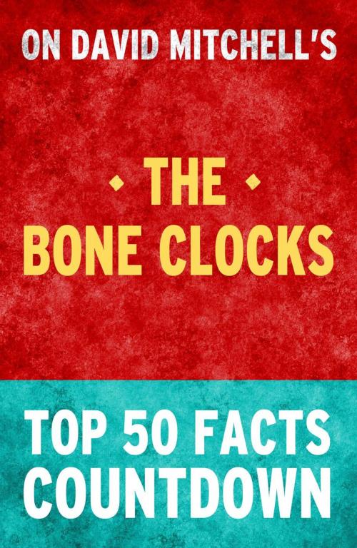 Cover of the book The Bone Clocks - Top 50 Facts Countdown by TOP 50 FACTS, Top 50 Facts Countdown