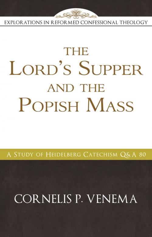 Cover of the book The Lord’s Supper and the 'Popish Mass' by Cornelis P. Venema, Reformation Heritage Books