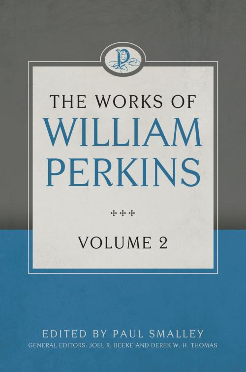 Cover of the book The Works of William Perkins, Volume 2 by William Perkins, Reformation Heritage Books