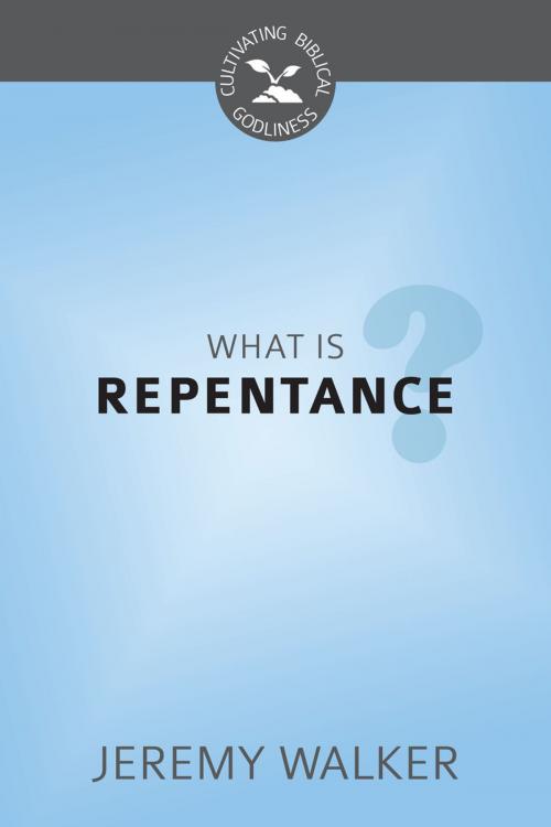 Cover of the book What is Repentance? by Jeremy Walker, Reformation Heritage Books
