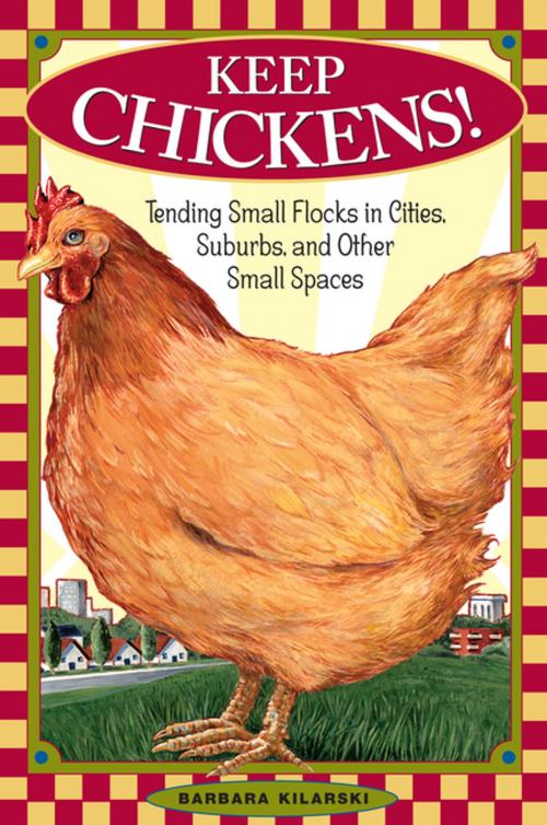 Cover of the book Keep Chickens! by Barbara Kilarski, Storey Publishing, LLC