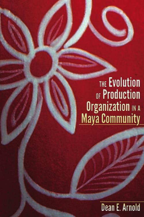 Cover of the book The Evolution of Ceramic Production Organization in a Maya Community by Dean E. Arnold, University Press of Colorado