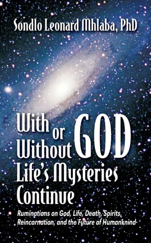 Cover of the book With or Without God, Life's Mysteries Continue by Sondlo Leonard Mhlaba, PhD, Strategic Book Publishing & Rights Co.
