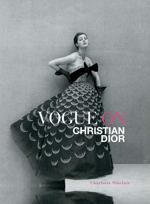 Cover of the book Vogue on Christian Dior by Charlotte Sinclair, ABRAMS
