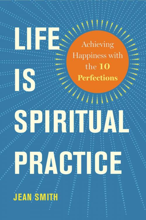 Cover of the book Life Is Spiritual Practice by Jean Smith, Wisdom Publications