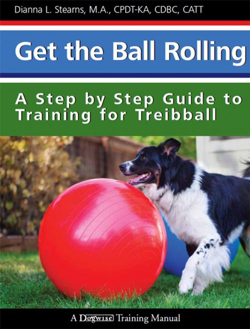 Cover of the book Get The Ball Rolling by Dianna Stearns, Dogwise Publishing