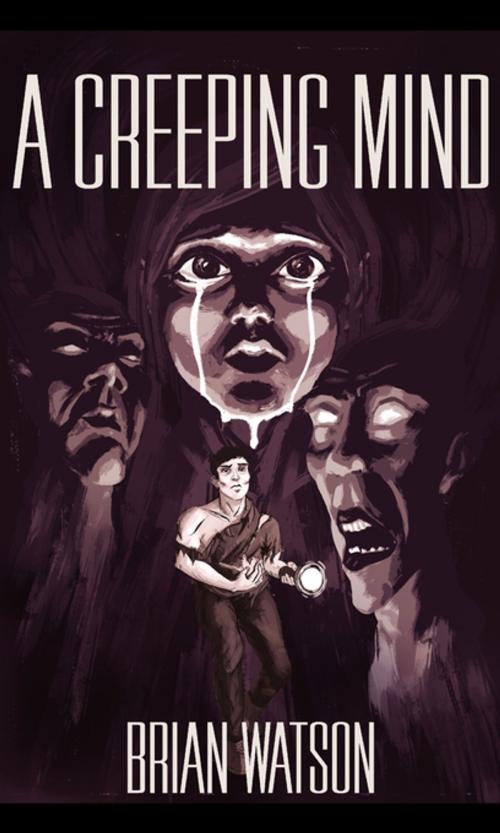 Cover of the book A Creeping Mind by Brian Watson, FastPencil, Inc.