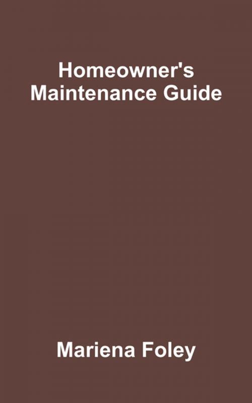 Cover of the book Homeowner's Maintenance Guide by Mariena Foley, FastPencil, Inc.