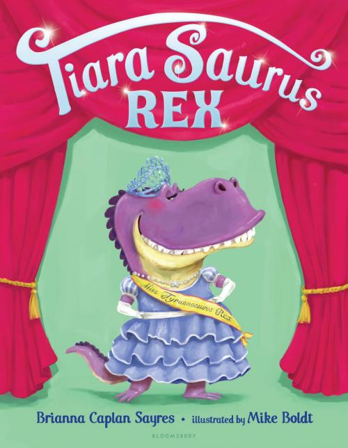 Cover of the book Tiara Saurus Rex by Ms. Brianna Caplan Sayres, Bloomsbury Publishing