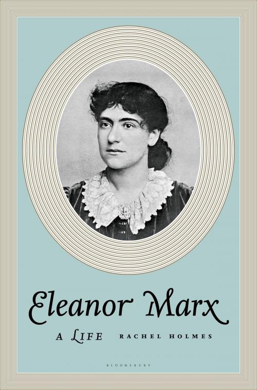 Cover of the book Eleanor Marx by Rachel Holmes, Bloomsbury Publishing