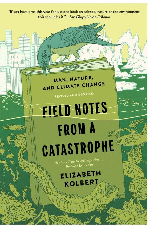 Cover of the book Field Notes from a Catastrophe by Elizabeth Kolbert, Bloomsbury Publishing