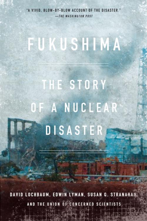Cover of the book Fukushima by David Lochbaum, Edwin Lyman, Susan Q. Stranahan, The Union of Concerned Scientists, The New Press