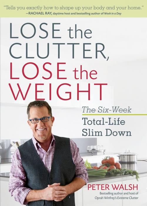 Cover of the book Lose the Clutter, Lose the Weight by Peter Walsh, Potter/Ten Speed/Harmony/Rodale