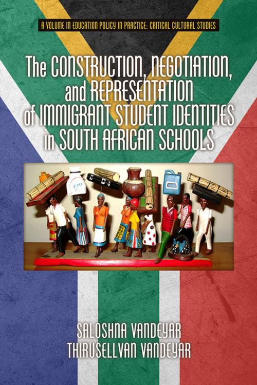 Cover of the book The Construction, Negotiation, and Representation of Immigrant Student Identities in South African schools by Saloshna Vandeyar, Thirusellvan Vandeyar, Information Age Publishing