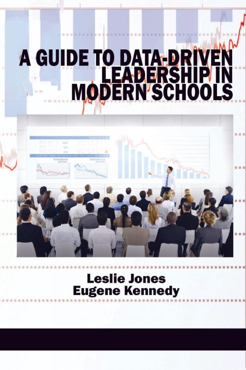 Cover of the book A Guide to DataDriven Leadership in Modern Schools by Leslie Jones, Eugene Kennedy, Information Age Publishing