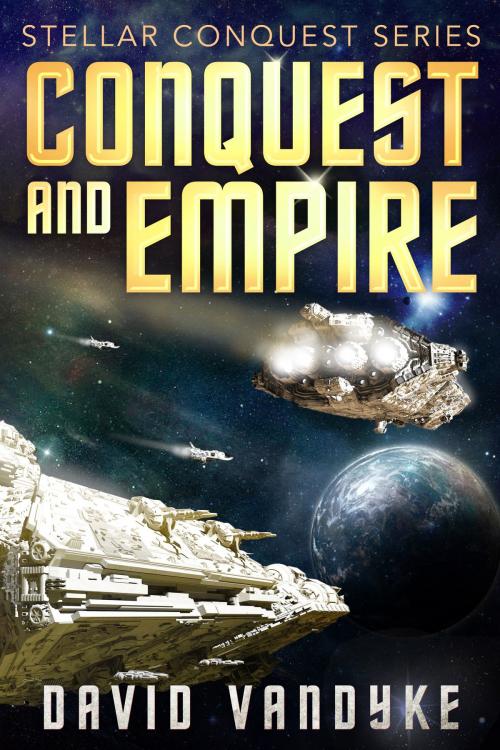Cover of the book Conquest and Empire by David VanDyke, David VanDyke