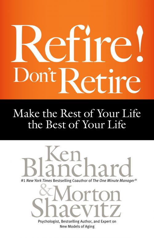Cover of the book Refire! Don't Retire by Ken Blanchard, Morton Shaevitz, Berrett-Koehler Publishers