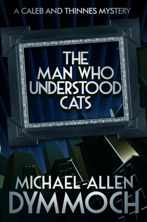 Cover of the book The Man Who Understood Cats by Michael Allen Dymmoch, Diversion Books