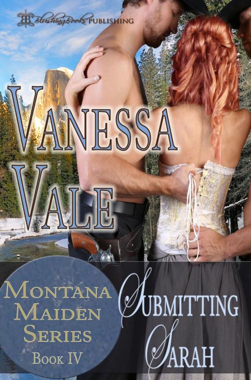 Cover of the book Submitting Sarah: Montana Maiden Series, Book 4 by Vanessa Vale, Blushing