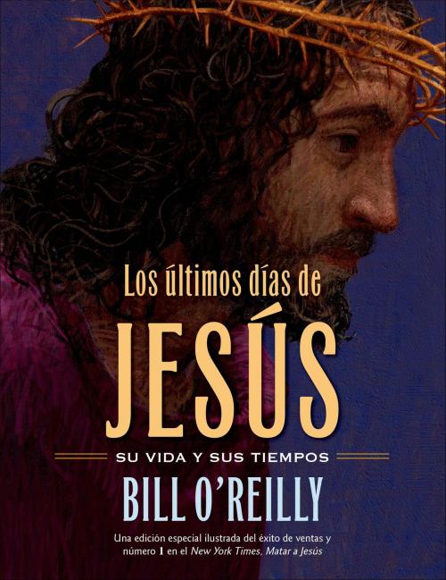 Cover of the book Los Últimos días de Jesús (The Last Days of Jesus) by Bill O'Reilly, Henry Holt and Co. (BYR)