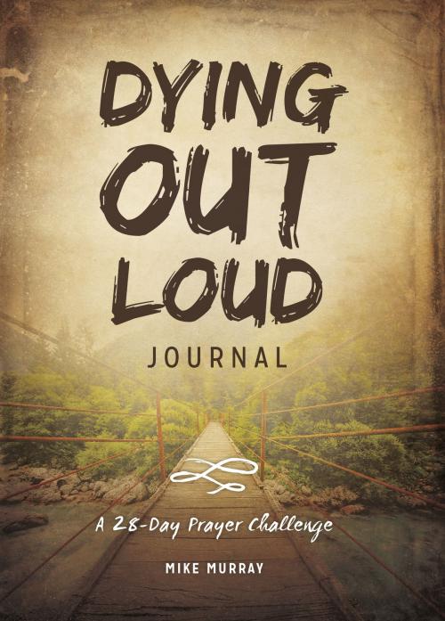 Cover of the book Dying Out Loud Journal by Mike Murray, Influence Resources