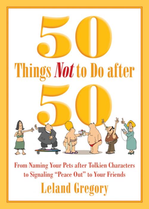 Cover of the book 50 Things Not to Do after 50 by Leland Gregory, Skyhorse Publishing