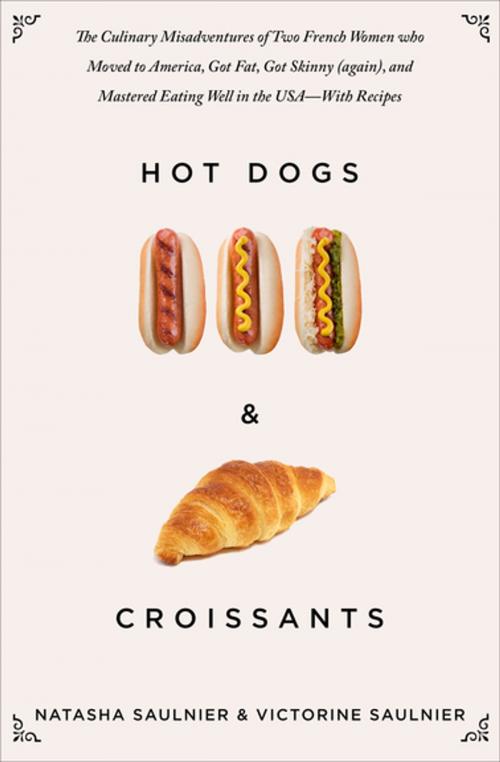 Cover of the book Hot Dogs & Croissants by Natasha Saulnier, Victorine Saulnier, Skyhorse Publishing