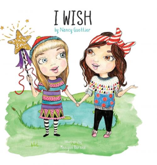 Cover of the book I Wish by Nancy Guettier, Morgan James Publishing