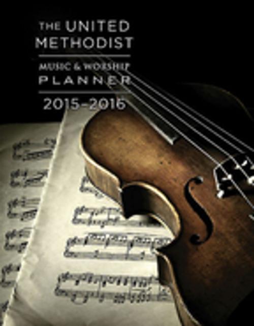 Cover of the book The United Methodist Music & Worship Planner 2015-2016 by David L. Bone, Mary J. Scrifres, Abingdon Press