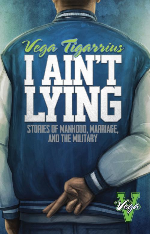 Cover of the book I Ain't Lying by Vega Tigarrius, BookBaby