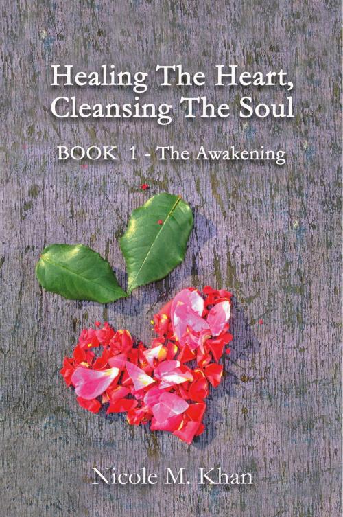 Cover of the book Healing the Heart, Cleansing the Soul by Nicole M. Khan, Bookbaby