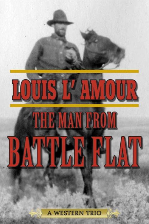Cover of the book The Man from Battle Flat by Louis L'Amour, Skyhorse