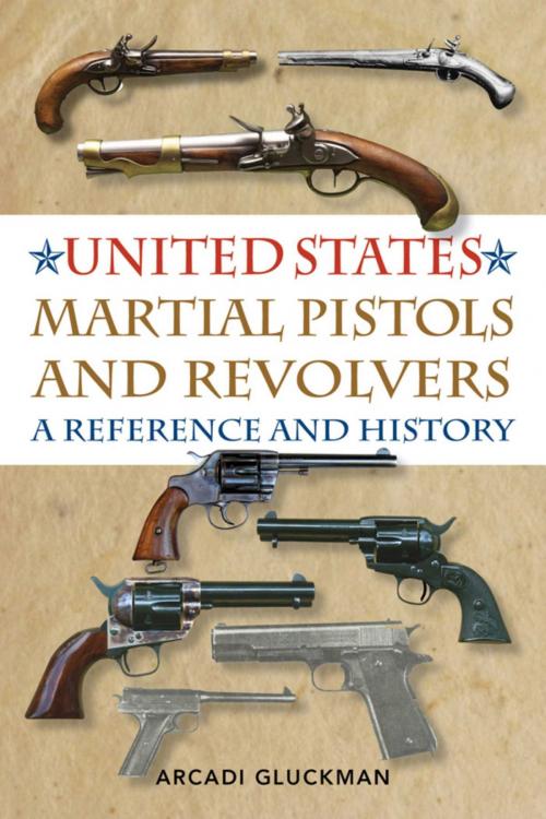 Cover of the book United States Martial Pistols and Revolvers by Arcadi Gluckman, Skyhorse