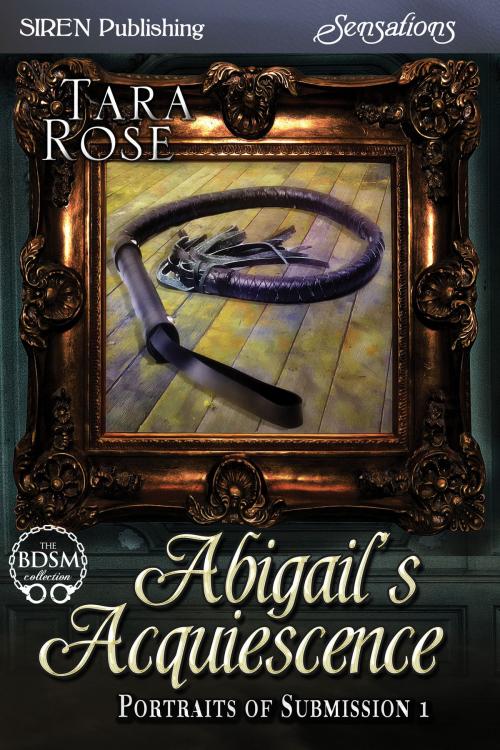 Cover of the book Abigail's Acquiescence by Tara Rose, Siren-BookStrand
