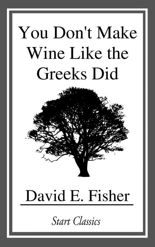 Cover of the book You Don't Make Wine Like the Greeks Did by David E. Fisher, Start Classics