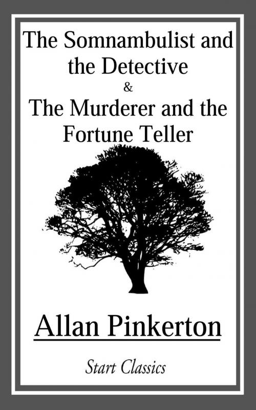 Cover of the book Somnambulist and the Detective and The Murderer and the Fortune Teller by Allan Pinkerton, Start Classics