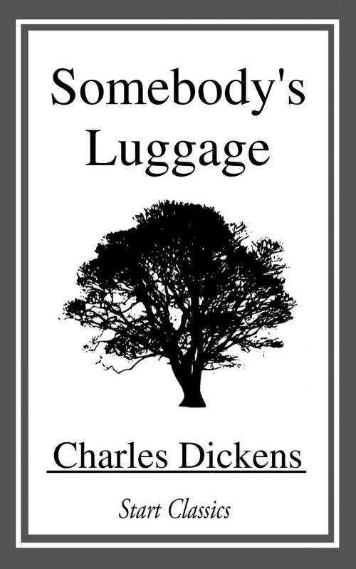 Cover of the book Somebody's Luggage by Charles Dickens, Start Classics