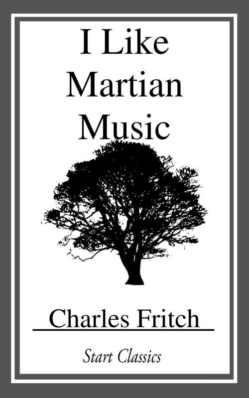 Cover of the book I Like Martian Music by Charles Fritch, Start Classics