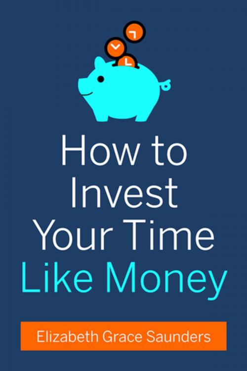 Cover of the book How to Invest Your Time Like Money by Elizabeth Grace Saunders, Harvard Business Review Press