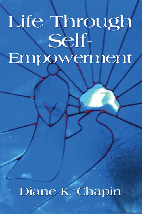Cover of the book Life Through Self Empowerment by Diane K. Chapin, BookLocker.com, Inc.
