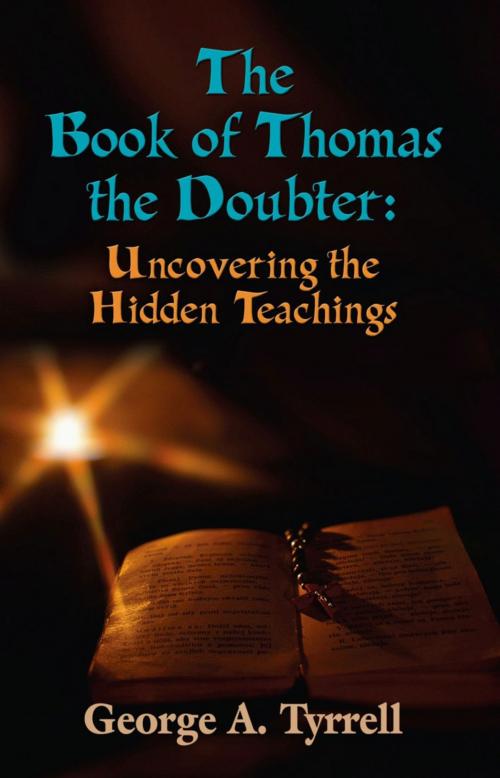 Cover of the book THE BOOK OF THOMAS THE DOUBTER: Uncovering the Hidden Teachings by George Tyrrell, BookLocker.com, Inc.