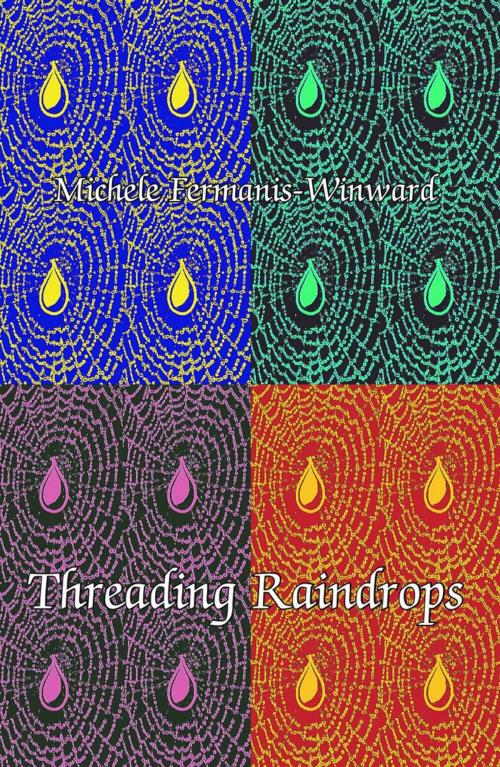 Cover of the book Threading Raindrops by Michele Fermanis-Winward, Ginninderra Press